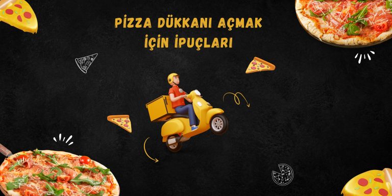 Pizza Dükkanı Açmak için Önemli İpuçları